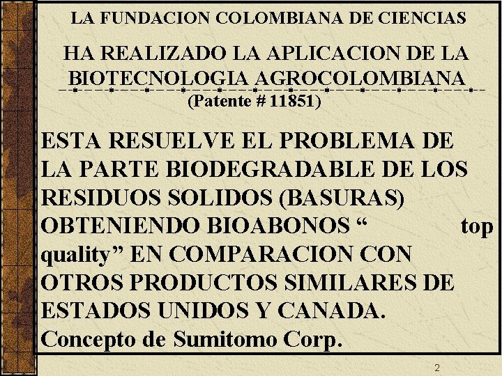 LA FUNDACION COLOMBIANA DE CIENCIAS HA REALIZADO LA APLICACION DE LA BIOTECNOLOGIA AGROCOLOMBIANA (Patente