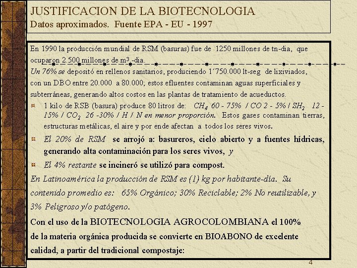 JUSTIFICACION DE LA BIOTECNOLOGIA Datos aproximados. Fuente EPA - EU - 1997 En 1990