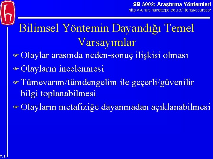 SB 5002: Araştırma Yöntemleri http: //yunus. hacettepe. edu. tr/~tonta/courses/ Bilimsel Yöntemin Dayandığı Temel Varsayımlar