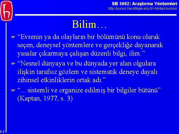 SB 5002: Araştırma Yöntemleri http: //yunus. hacettepe. edu. tr/~tonta/courses/ Bilim… “Evrenin ya da olayların