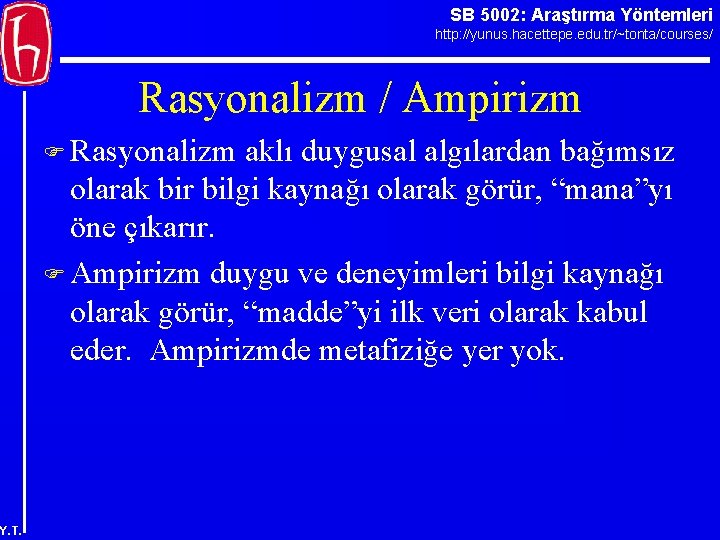 SB 5002: Araştırma Yöntemleri http: //yunus. hacettepe. edu. tr/~tonta/courses/ Rasyonalizm / Ampirizm F Rasyonalizm