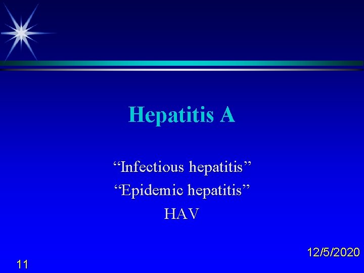 Hepatitis A “Infectious hepatitis” “Epidemic hepatitis” HAV 11 12/5/2020 