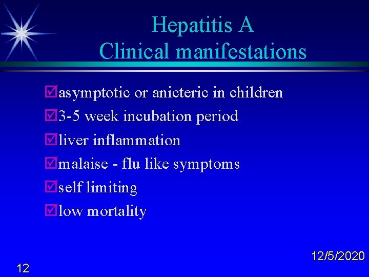 Hepatitis A Clinical manifestations þasymptotic or anicteric in children þ 3 -5 week incubation