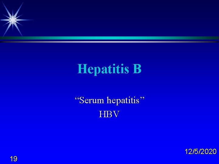 Hepatitis B “Serum hepatitis” HBV 19 12/5/2020 