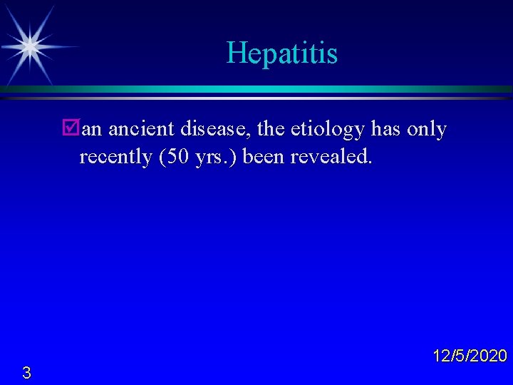 Hepatitis þan ancient disease, the etiology has only recently (50 yrs. ) been revealed.