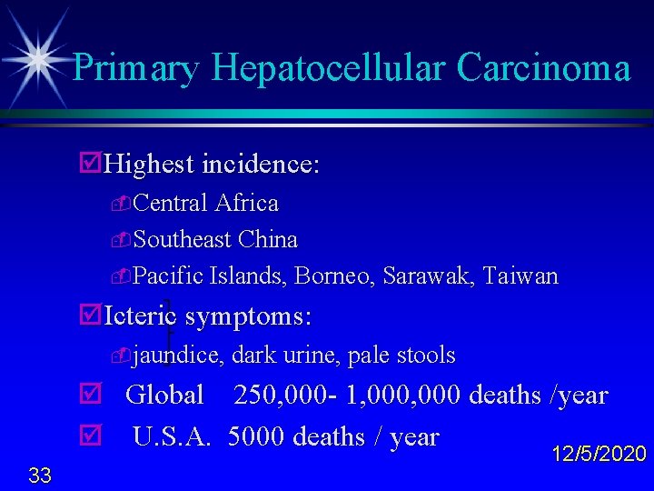 Primary Hepatocellular Carcinoma þHighest incidence: -Central Africa -Southeast China -Pacific Islands, Borneo, Sarawak, Taiwan