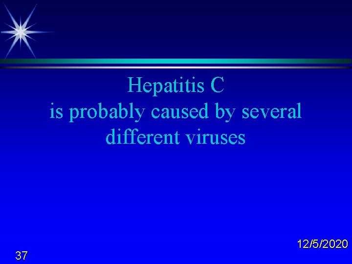 Hepatitis C is probably caused by several different viruses 37 12/5/2020 