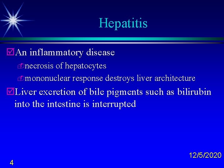 Hepatitis þAn inflammatory disease -necrosis of hepatocytes -mononuclear response destroys liver architecture þLiver excretion