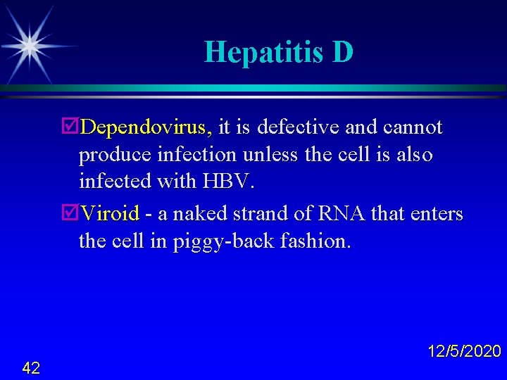 Hepatitis D þDependovirus, it is defective and cannot produce infection unless the cell is