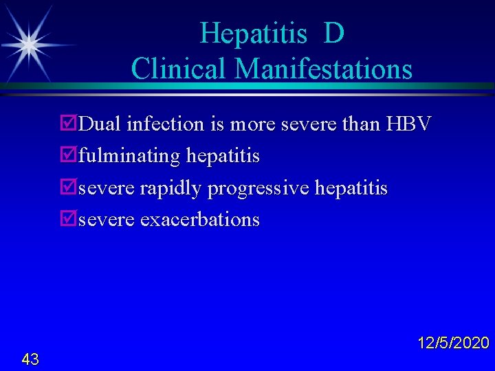 Hepatitis D Clinical Manifestations þDual infection is more severe than HBV þfulminating hepatitis þsevere