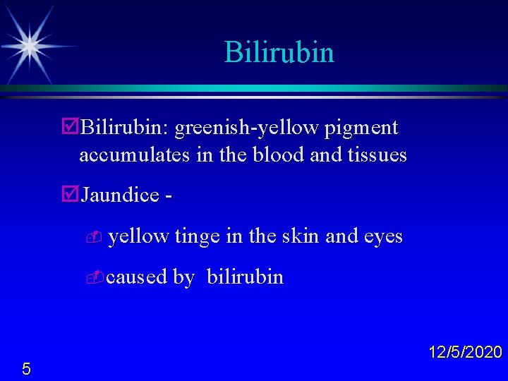 Bilirubin þBilirubin: greenish-yellow pigment accumulates in the blood and tissues þJaundice - yellow tinge