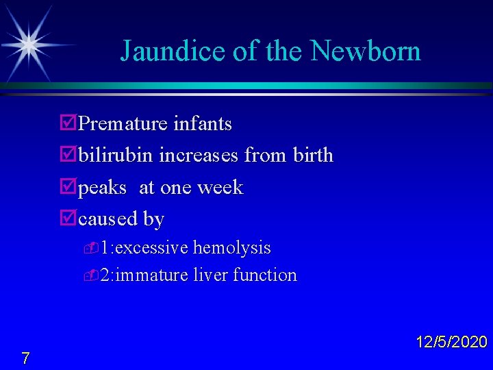 Jaundice of the Newborn þPremature infants þbilirubin increases from birth þpeaks at one week