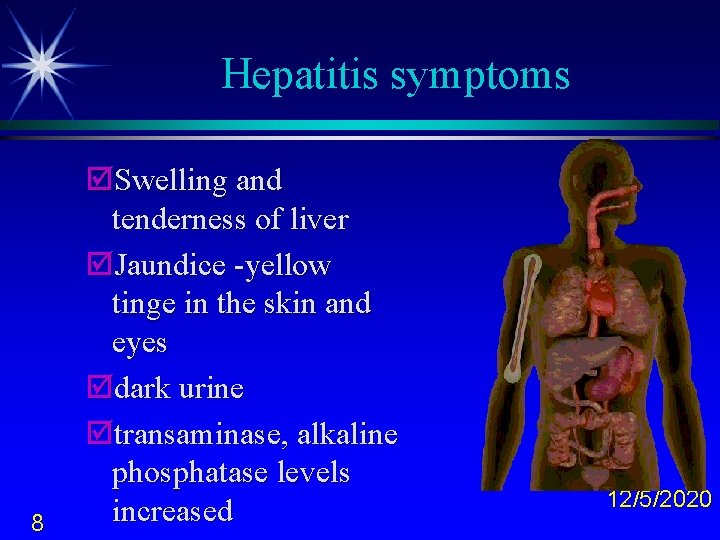 Hepatitis symptoms 8 þSwelling and tenderness of liver þJaundice -yellow tinge in the skin