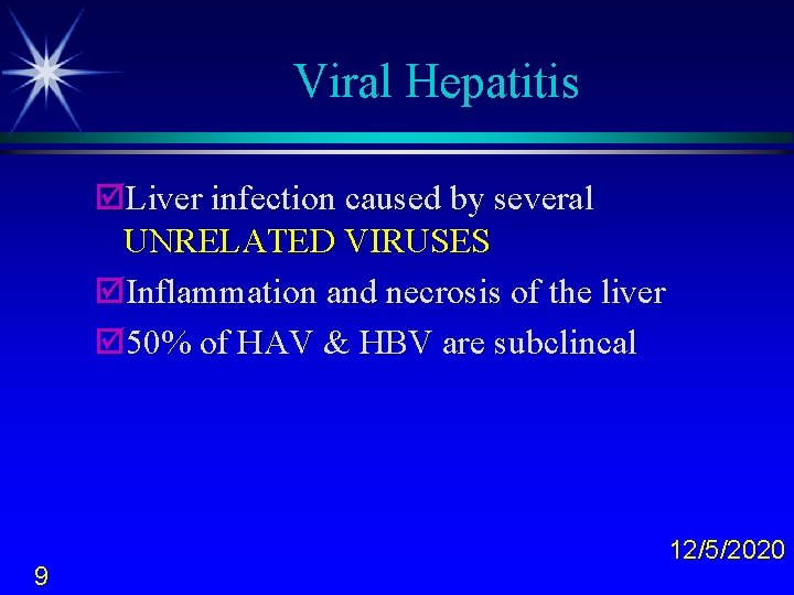 Viral Hepatitis þLiver infection caused by several UNRELATED VIRUSES þInflammation and necrosis of the