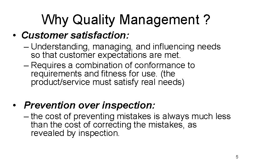 Why Quality Management ? • Customer satisfaction: – Understanding, managing, and influencing needs so