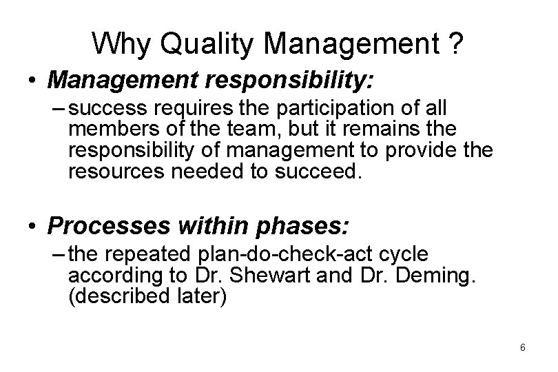 Why Quality Management ? • Management responsibility: – success requires the participation of all