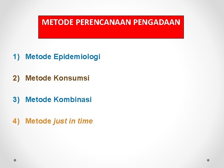 METODE PERENCANAAN PENGADAAN 1) Metode Epidemiologi 2) Metode Konsumsi 3) Metode Kombinasi 4) Metode