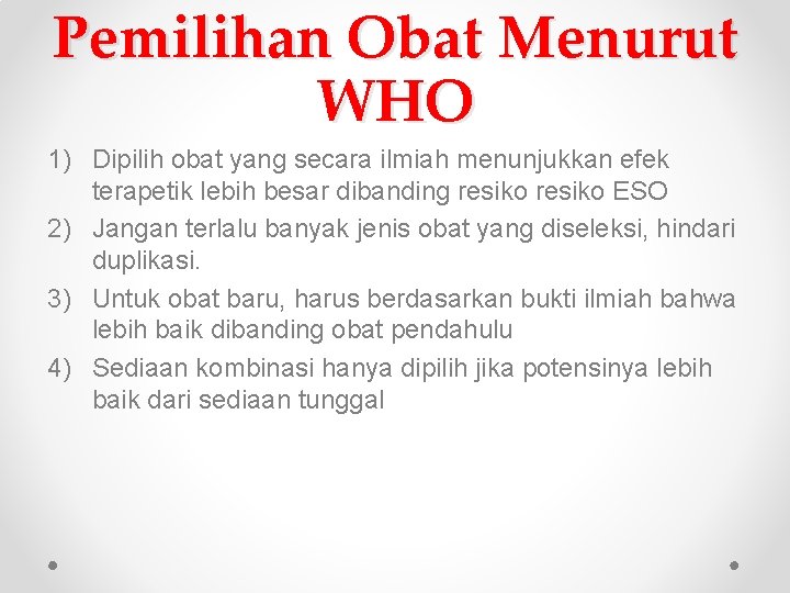 Pemilihan Obat Menurut WHO 1) Dipilih obat yang secara ilmiah menunjukkan efek terapetik lebih