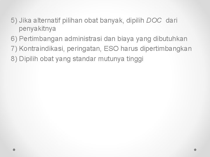 5) Jika alternatif pilihan obat banyak, dipilih DOC dari penyakitnya 6) Pertimbangan administrasi dan