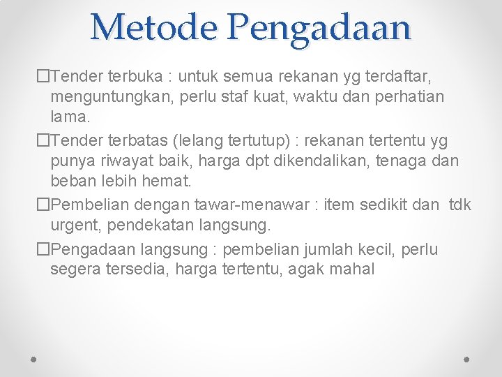 Metode Pengadaan �Tender terbuka : untuk semua rekanan yg terdaftar, menguntungkan, perlu staf kuat,