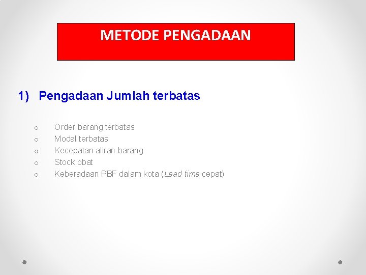 METODE PENGADAAN 1) Pengadaan Jumlah terbatas o o o Order barang terbatas Modal terbatas