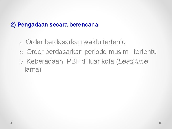 2) Pengadaan secara berencana Order berdasarkan waktu tertentu o Order berdasarkan periode musim tertentu