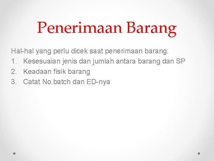 Penerimaan Barang Hal-hal yang perlu dicek saat penerimaan barang: 1. Kesesuaian jenis dan jumlah