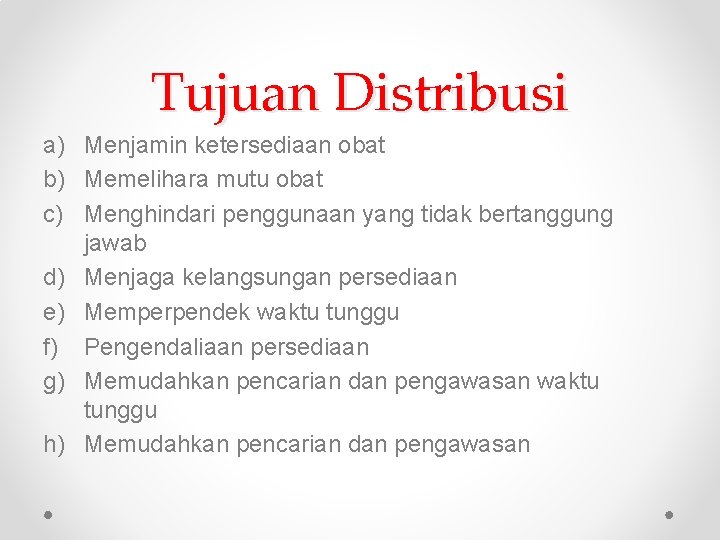 Tujuan Distribusi a) Menjamin ketersediaan obat b) Memelihara mutu obat c) Menghindari penggunaan yang