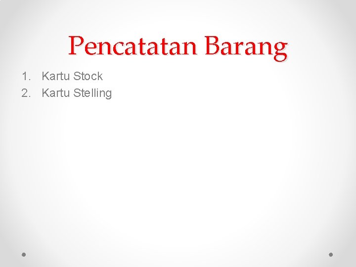 Pencatatan Barang 1. Kartu Stock 2. Kartu Stelling 