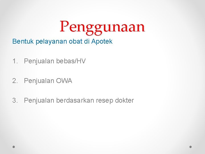 Penggunaan Bentuk pelayanan obat di Apotek 1. Penjualan bebas/HV 2. Penjualan OWA 3. Penjualan