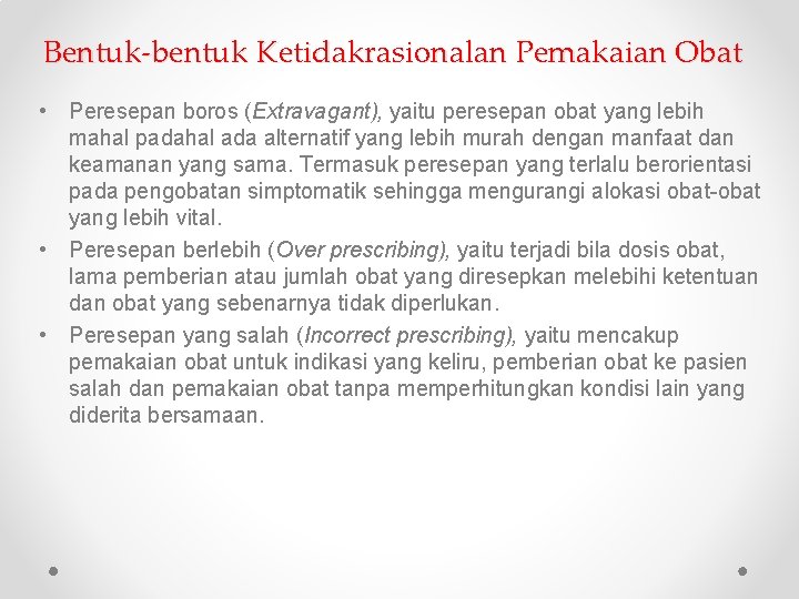 Bentuk-bentuk Ketidakrasionalan Pemakaian Obat • Peresepan boros (Extravagant), yaitu peresepan obat yang lebih mahal