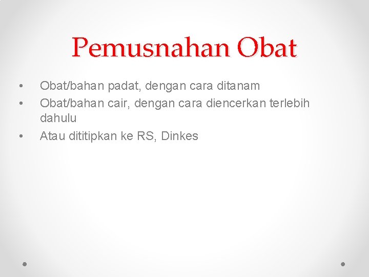 Pemusnahan Obat • • • Obat/bahan padat, dengan cara ditanam Obat/bahan cair, dengan cara