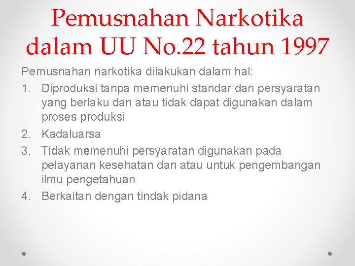 Pemusnahan Narkotika dalam UU No. 22 tahun 1997 Pemusnahan narkotika dilakukan dalam hal: 1.