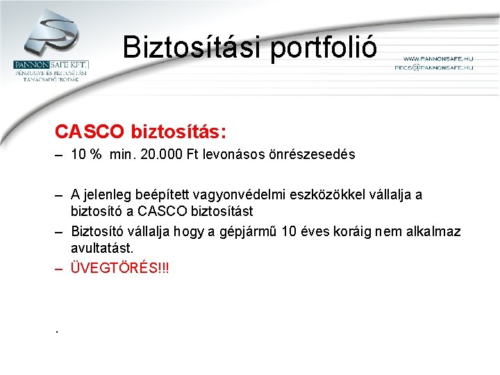 Biztosítási portfolió CASCO biztosítás: – 10 % min. 20. 000 Ft levonásos önrészesedés –