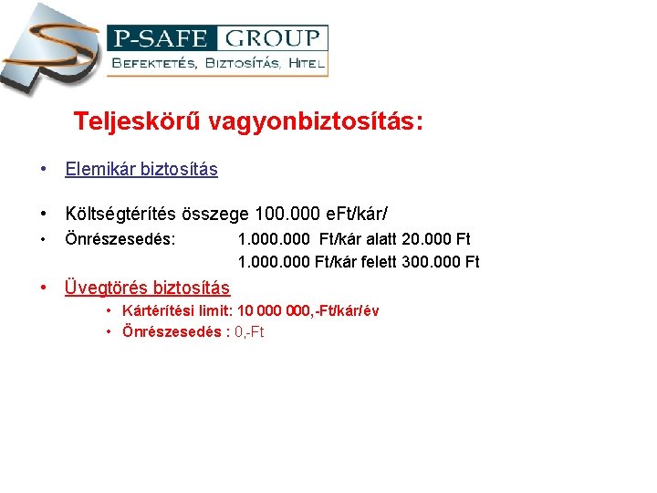 Teljeskörű vagyonbiztosítás: • Elemikár biztosítás • Költségtérítés összege 100. 000 e. Ft/kár/ • Önrészesedés: