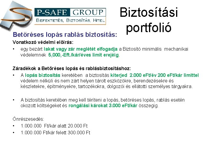 Biztosítási portfolió Betöréses lopás rablás biztosítás: Vonatkozó védelmi előírás: • egy bezárt lakat vagy