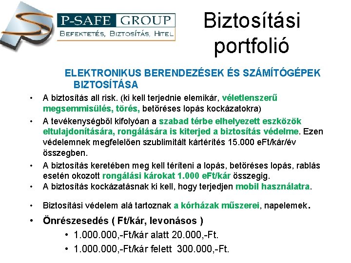 Biztosítási portfolió ELEKTRONIKUS BERENDEZÉSEK ÉS SZÁMÍTÓGÉPEK BIZTOSÍTÁSA • • A biztosítás all risk. (ki