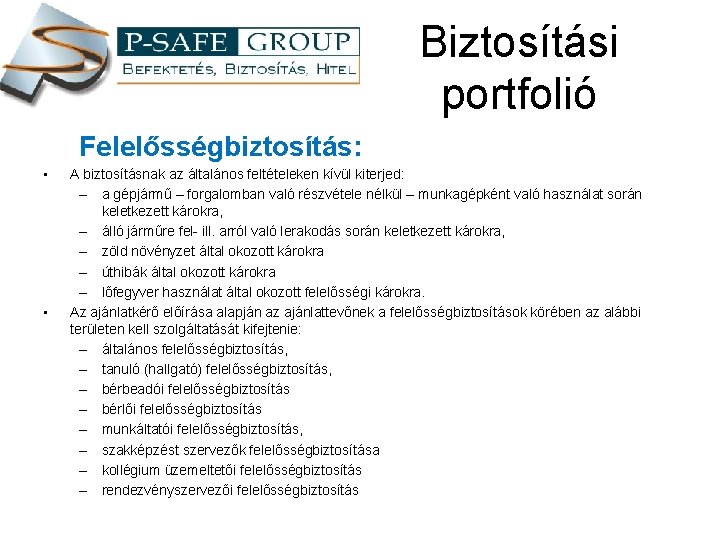 Biztosítási portfolió Felelősségbiztosítás: • • A biztosításnak az általános feltételeken kívül kiterjed: – a