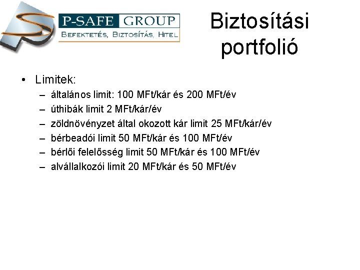 Biztosítási portfolió • Limitek: – – – általános limit: 100 MFt/kár és 200 MFt/év