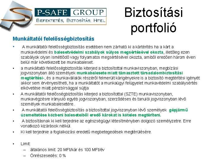 Biztosítási portfolió Munkáltatói felelősségbiztosítás • A munkáltatói felelősségbiztosítás esetében nem zárható ki a kártérítés