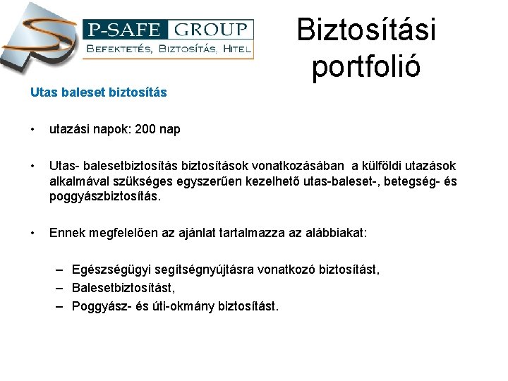 Biztosítási portfolió Utas baleset biztosítás • utazási napok: 200 nap • Utas- balesetbiztosítások vonatkozásában