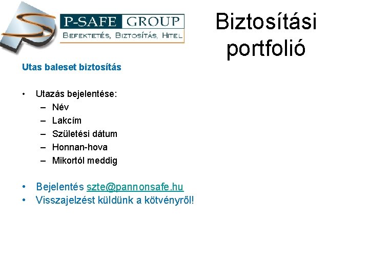 Biztosítási portfolió Utas baleset biztosítás • Utazás bejelentése: – Név – Lakcím – Születési