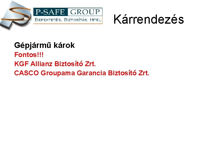 Kárrendezés Gépjármű károk Fontos!!! KGF Allianz Biztosító Zrt. CASCO Groupama Garancia Biztosító Zrt. 
