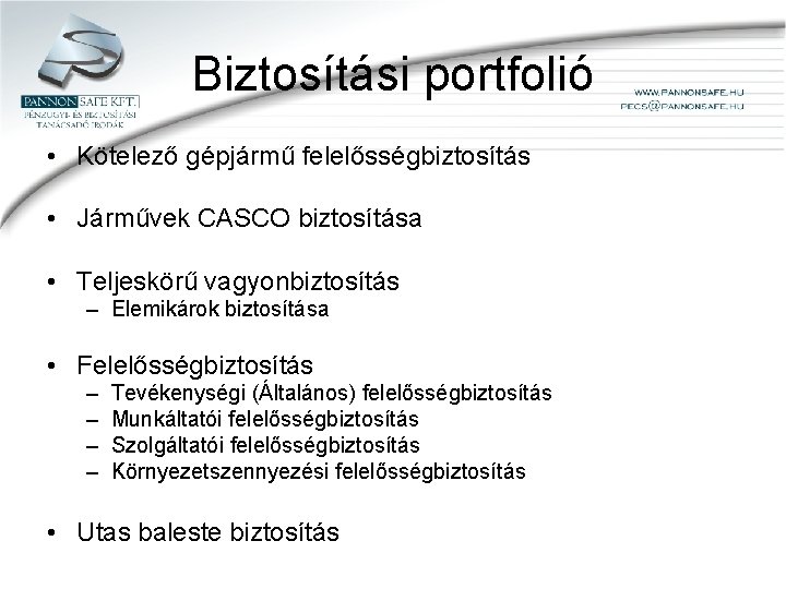 Biztosítási portfolió • Kötelező gépjármű felelősségbiztosítás • Járművek CASCO biztosítása • Teljeskörű vagyonbiztosítás –