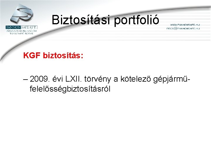 Biztosítási portfolió KGF biztosítás: – 2009. évi LXII. törvény a kötelező gépjárműfelelősségbiztosításról 