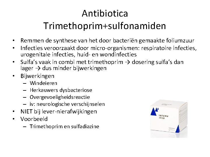 Antibiotica Trimethoprim+sulfonamiden • Remmen de synthese van het door bacteriën gemaakte foliumzuur • Infecties