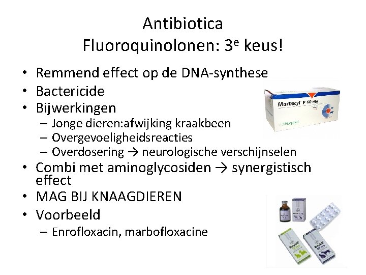 Antibiotica Fluoroquinolonen: 3 e keus! • Remmend effect op de DNA-synthese • Bactericide •