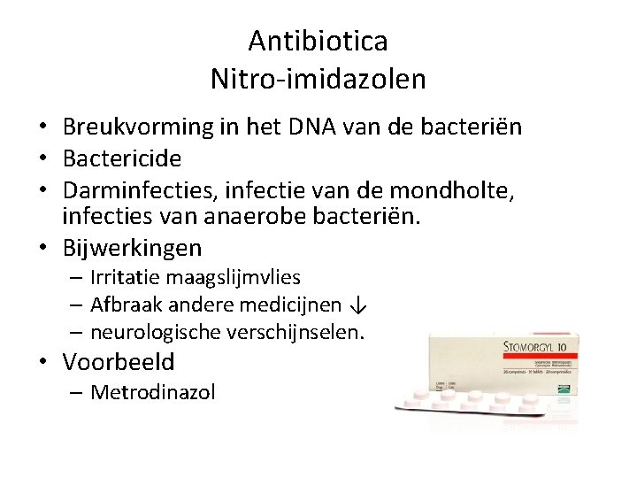 Antibiotica Nitro-imidazolen • Breukvorming in het DNA van de bacteriën • Bactericide • Darminfecties,