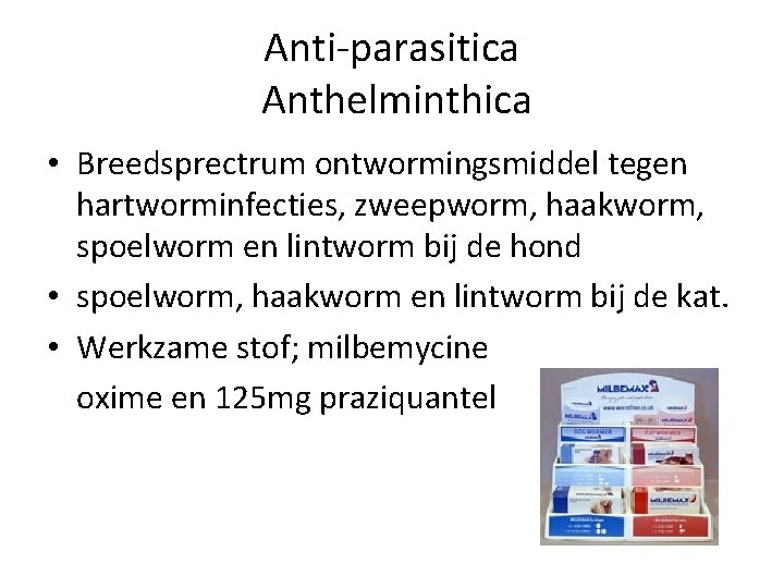 Anti-parasitica Anthelminthica • Breedsprectrum ontwormingsmiddel tegen hartworminfecties, zweepworm, haakworm, spoelworm en lintworm bij de