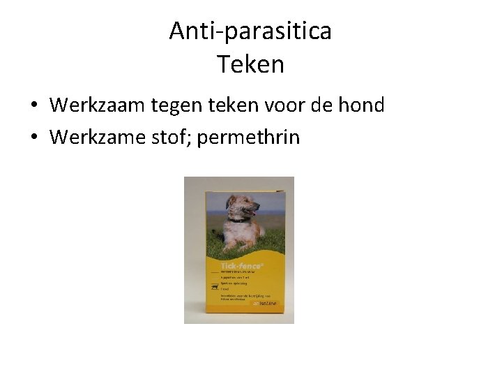 Anti-parasitica Teken • Werkzaam tegen teken voor de hond • Werkzame stof; permethrin Anti-parasitica Teken • Werkzaam tegen teken voor de hond • Werkzame stof; permethrin